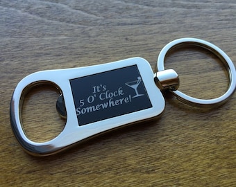 5 O Clock Somewhere Key Chains Bottle Opener or Customize With Other Options