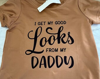 I get my looks from my dad tee! Too cute!