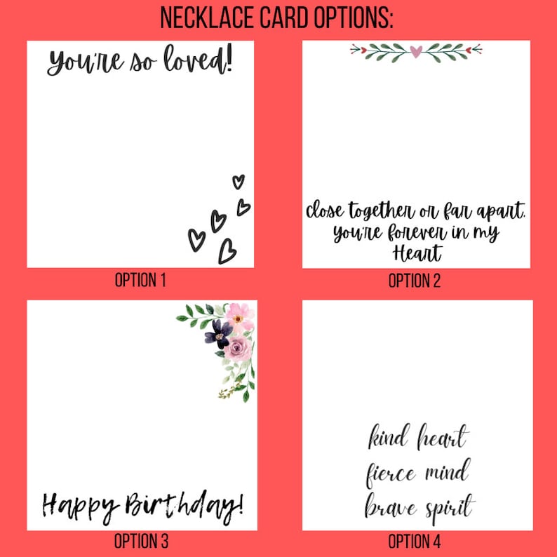 May include: Four white necklace card options with black text on a red background. Option 1 says "You're so loved!" with heart graphics. Option 2 says "close together or far apart. You're forever in my Heart." Option 3 says "Happy Birthday!" Option 4 says "kind heart fierce mind brave spirit."