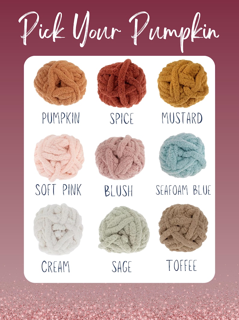 May include: A color chart titled Pick Your Pumpkin displaying nine balls of chunky yarn in various colors labeled Pumpkin, Spice, Mustard, Soft Pink, Blush, Seafoam Blue, Cream, Sage, and Toffee. Each yarn ball has a soft, textured appearance.