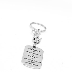 May include: Silver keychain with a tag that reads "All it takes is 20 error messages, 75 bugs and 3 computer crashes to be a programmer".