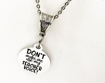 Teacher Gift, Don’t Make Me Use My Teacher Voice Necklace, Teacher Necklace, Teacher Christmas Gift, New Teacher Graduation Gift