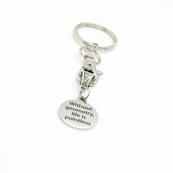 Without Geometry Life Is Pointless Charm Keychain, Geometry Teacher Gift, Math Nerd, Geometry Major, Going To College, Math Teacher Gift