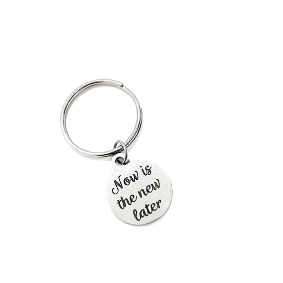 Keychain Gift, Now Is The New Later Keychain, Charm Keychain, Encouragement Gift, Encouraging Her, Encouraging Him, Motivational Gift