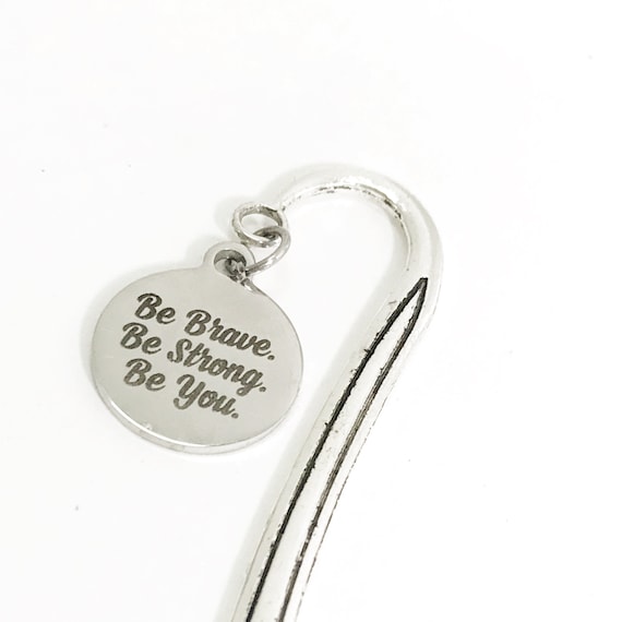 Be Brave Be Strong Be You Bookmark, Reader Gifts, Daughter Gift, Son Gift, Motivating Gift, Encouraging Gift, Charm Bookmark, Hook Bookmark