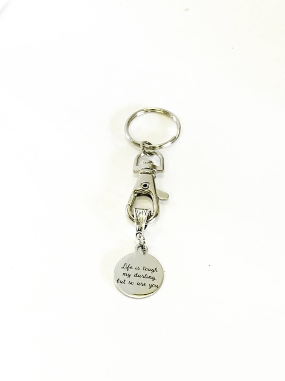 Life Is Tough My Darling But So Are You Keychain, Motivational Quote Gift, Success Quote Gift For Her, Inspiring Quote Gift, Girlfriend Gift
