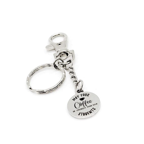 May Your Coffee Be Stronger Than Your Students Charm Keychain, Teacher Gift, Back To School, New Teacher, Daughter Gift, Wife, Kindergarten