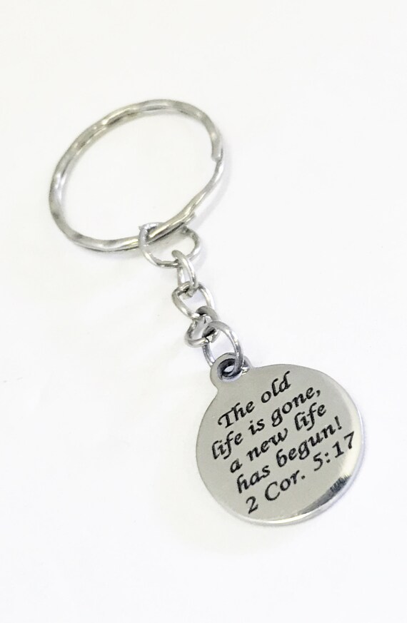 Christian Gifts, Christian Keychain, The Old LIfe Is Gone A New Life Has Begun, Scripture Gifts, Recovery Bible Verse Gifts, Baptism Gifts