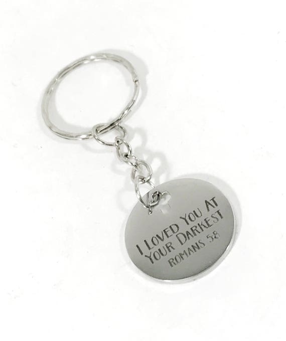 I Loved You At Your Darkest Keychain, Christian Keychain, Scripture Keyring, Bible Verse Keychain, Romans 5 8 Keychain, Christian Gifts