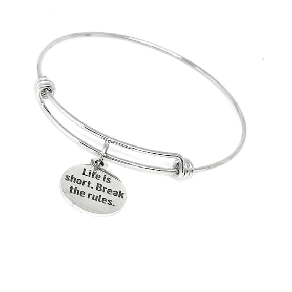 Life Is Short Break The Rules Stainless Steel Bracelet, Adjustable Motivational Charm Bangle Gift For Free Spirit Rebel Or Bold Woman