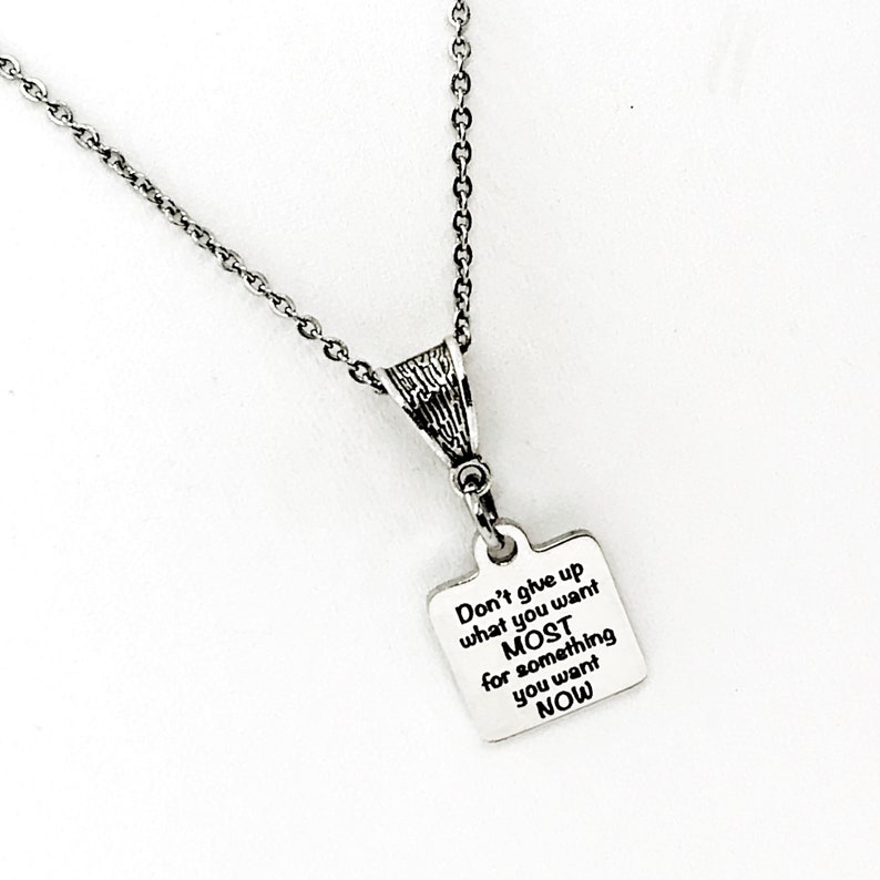 Motivating Gift Motivating Quote Necklace Don\u2019t Give Up What You Want MOST For What You Want TODAY Necklace Goals Gift Dreams Gift