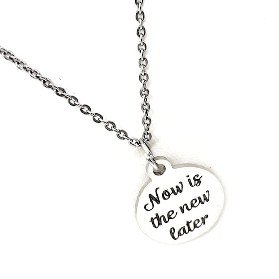 Encouraging Her, Now Is The New Later Necklace, Daughter Gift, Wife Gift, Entrepreneur Gift, Starting Over, New Beginnings, Encouraging Gift