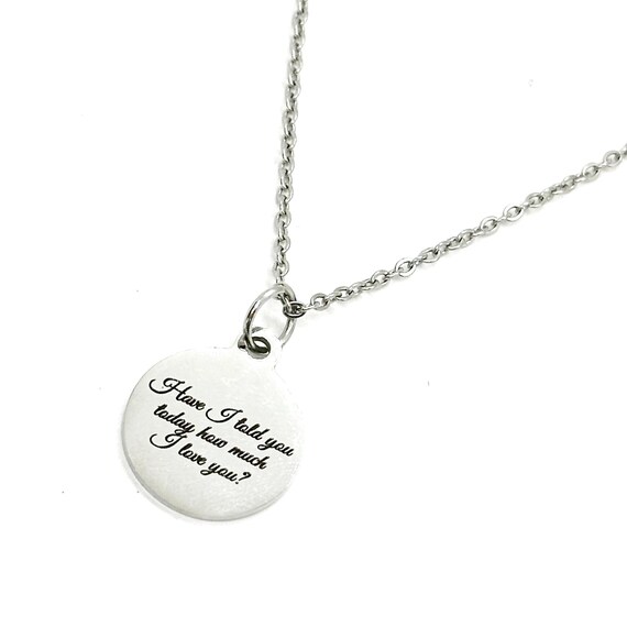 Have I Told You Today How Much I Love You Pendant Necklace, Gift For Her, Love Gift, Wife, Daughter, Going To College, Girlfriend, Wedding