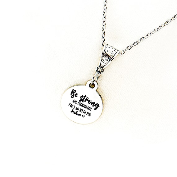 Be Strong And Courageous For I Am With You Necklace, Joshua 1 9, Faith Jewelry, Christian Gift, Wife Gift, Daughter Gift, Baptism, Scripture