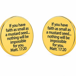 May include: Gold-colored cufflinks with the text "If you have faith as small as a mustard seed... nothing will be impossible for you. Matt. 17:20" engraved on each round face. The cufflinks have a classic, polished design.