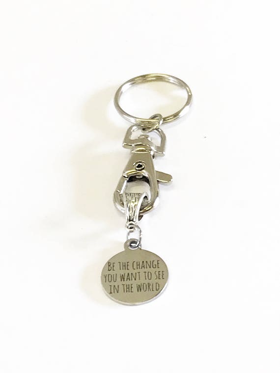 Be The Change You Want to See In The World Keychain Gift, Graduation Gift For Her, Motivational Gift For Daughter, Going To College Gift