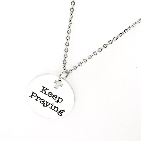 Faith Gift, Keep Praying Necklace, Stainless Necklace, Prayer Circle Gift, Prayer Group Gift, Bible Study Gift, Prayer Works Gift
