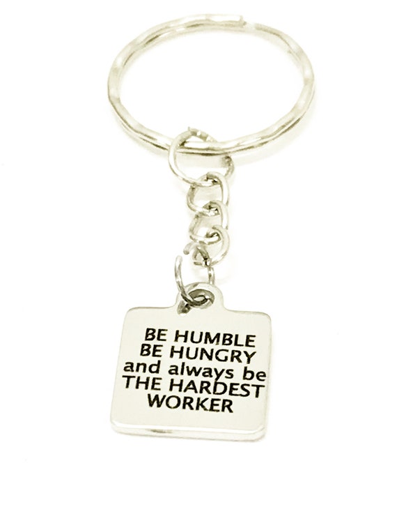Encouraging Gifts, Be Humble Be Hungry Keychain, Encouraging Keychain, Motivating Gifts, Encouraging Quote, Success Quote Gifts