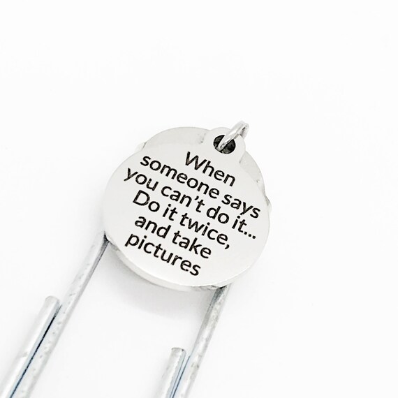 Bookmark Gift, When Someone Says You Can’t Do It, Do It Twice And Take Pictures Bookmark, Planner Bookmark, Charm Paperclip Bookmark