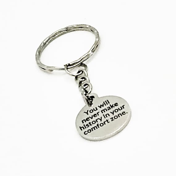 Motivation Keychain, You Will Never Make History In Your Comfort Zone Keychain, Encouraging Keychain, Motivation Gift, Motivaton Quote