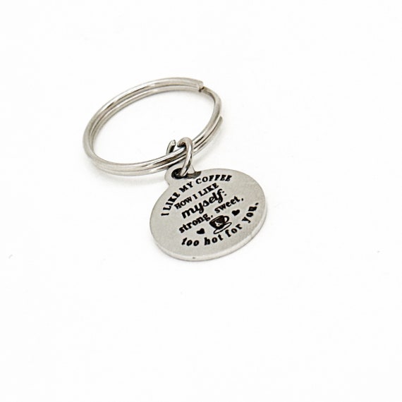 I Like My Coffee Like I Like Myself Charm Keychain, Strong, Sweet, Too Hot For You, Fun Gifts, Friend Gifts, Gift For Me, Coffee Lover