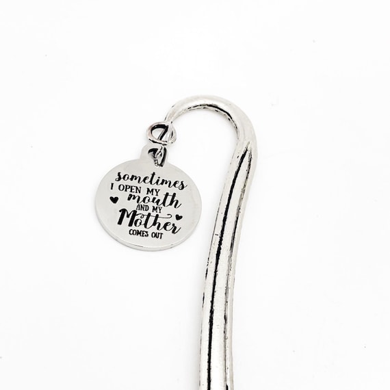 Sometimes I Open My Mouth And My Mother Comes Out Charm Bookmark, Just Like Mom, Mom Gift, Fun Gift, Gift For Her, Gift For Me