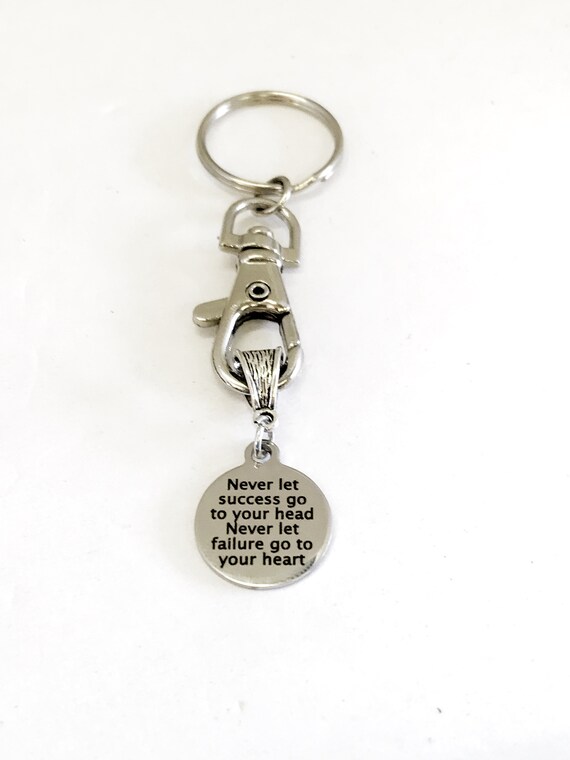 Motivating Keychain, Never Let Success Go To Your Head, Never Let Failure Go To Your Heart, Motivating Gift, Motivating Graduate Keychain
