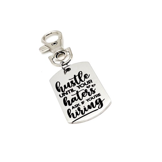 Encouraging Gift, Hustle Until Your Haters Ask If You’re Hiring Clip On Charm, Bag Charm, Purse Charm, Entrepreneur Charm, Gift For Her