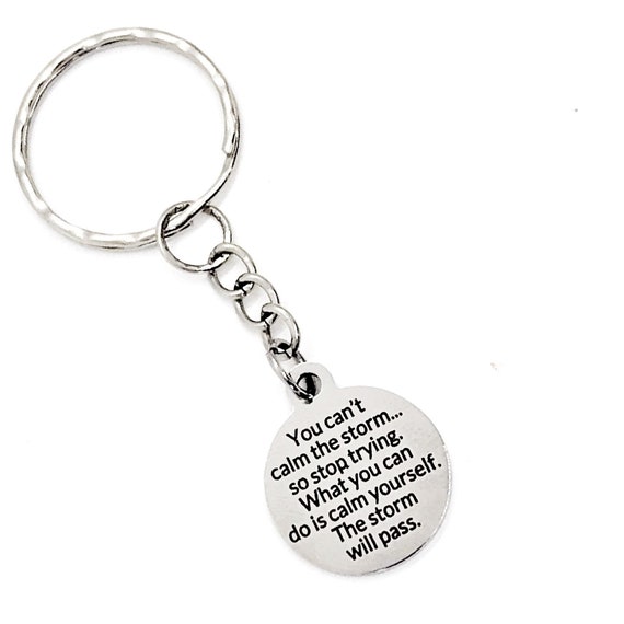 You Can’t Calm The Storm Keychain,  Calm Yourself, The Storm Will Pass, Encouraging Quote, Motivating Quote,