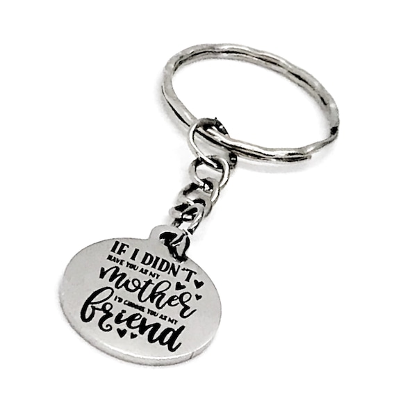 Mother Gift, If I Didn’t Have You As My Mother, I’d Choose You As My Friend Keychain, Mother Friend Gift, Mom Gift, Mom Keychain