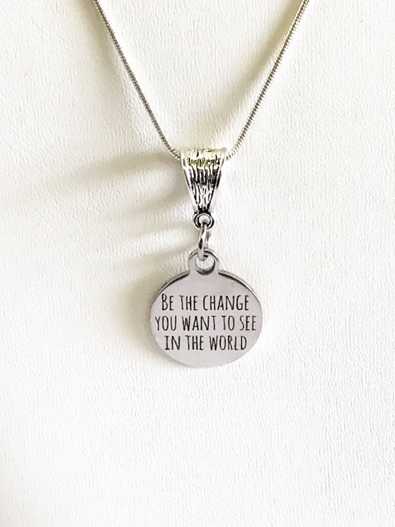 Be The Change You Want To See In The World Laser Engraved Pendant Necklace, Motivational Jewelry Gift For Her, Inspiring Mindfulness Jewelry
