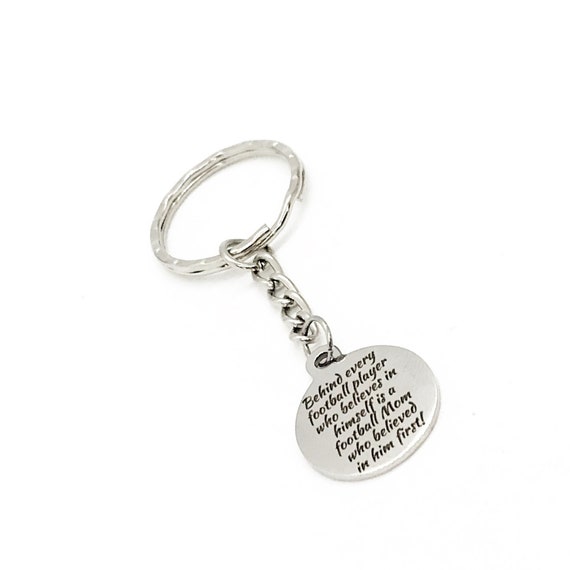 Football Mom Gift, Football Mom Keychain, Behind Every Football Player That Believes In Himself Is A Football Mom That Believed First
