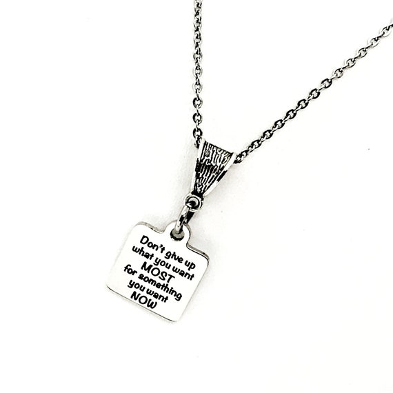 Motivating Gift, Don’t Give Up What You Want MOST For What You Want TODAY Necklace, Goals Gift, Dreams Gift, Motivating Quote Necklace
