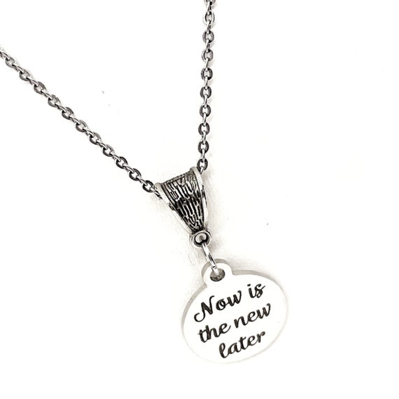 Encouraging Her, Now Is The New Later Necklace, Daughter Gift, Wife Gift, Entrepreneur Gift, Starting Over, New Beginnings, Encouraging Gift