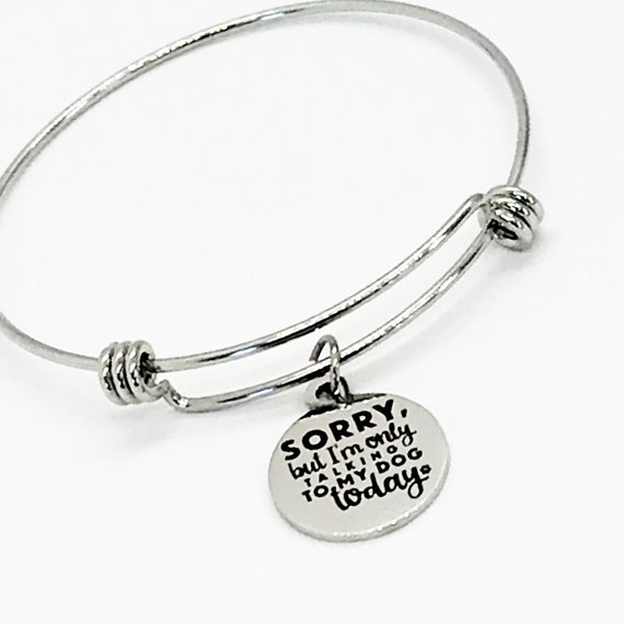 Dog Lover Gift, Sorry But I’m Only Talking To My Dog Today Bracelet, Dog Bracelet, Dog Owner Gift, Dog Lover Jewelry, Dog Owner Jewelry