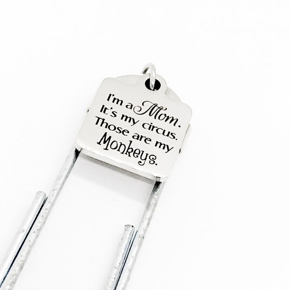 Bookmark Gift,  Mom Quote, I’m A Mom, It’s My Circus, Those Are My Monkeys, Mom Gift, Motivating Gift, Planner Bookmark, Charm Paperclip