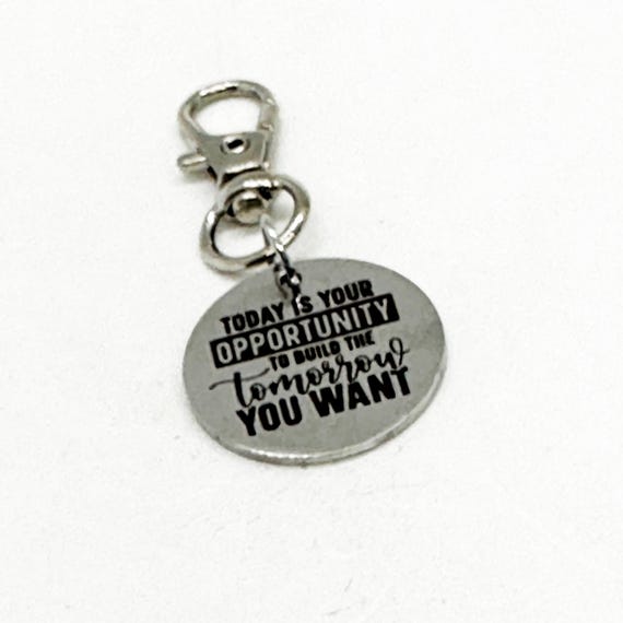 Today Is Your Opportunity To Build The Tomorrow You Want Clip On Charm, Key Chain Charm, Bag Charm, Motivational, Encouragement, Dream Big