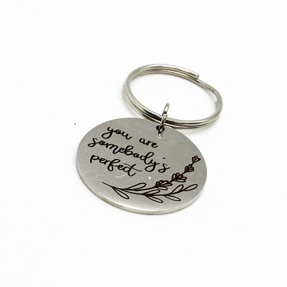You Are Somebody’s Perfect Charm Keychain, Son Gift, Daughter Gift, Breakup, Divorce, Friend, Gift For Her, Gift For Him, You Are Perfect