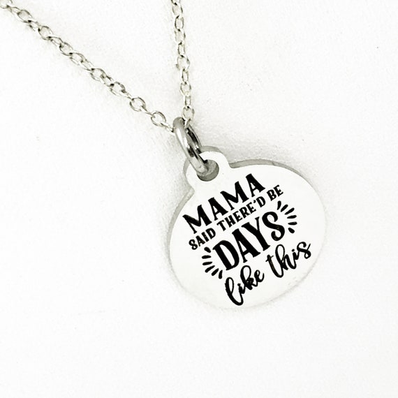 Mama Said Quote, Mama Said There’d Be Days Like This Necklace, Sympathy Quote, Motivation Quote, Sister Gift, Daughter Gift, Better Days