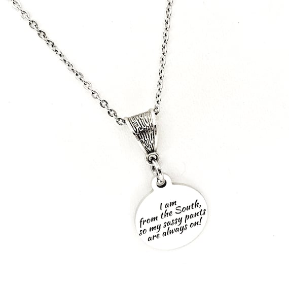 I’m From The South, My Sassy Pants Are Always On Necklace, Southern Woman Gift, Girlfriend Gift, Gift For Her, Wife Gift, Best Friend Gift