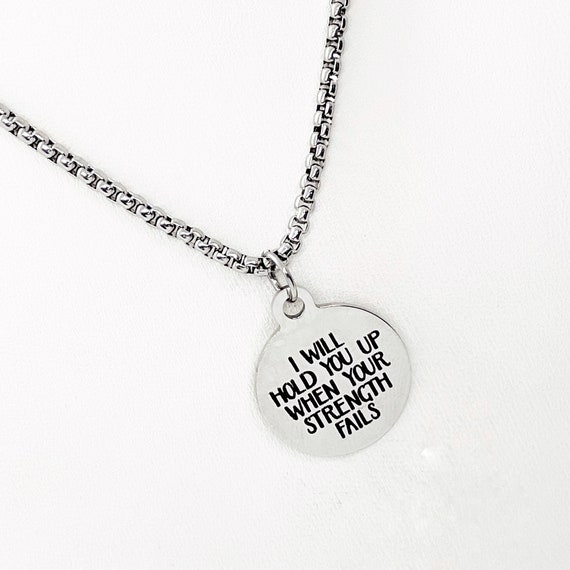 Faith Gift, I Will Hold You Up When Your Strength Fails Necklace, Faith Gifts, Sympathy Gift, God Will Hold Us Up, I Will Be There For You