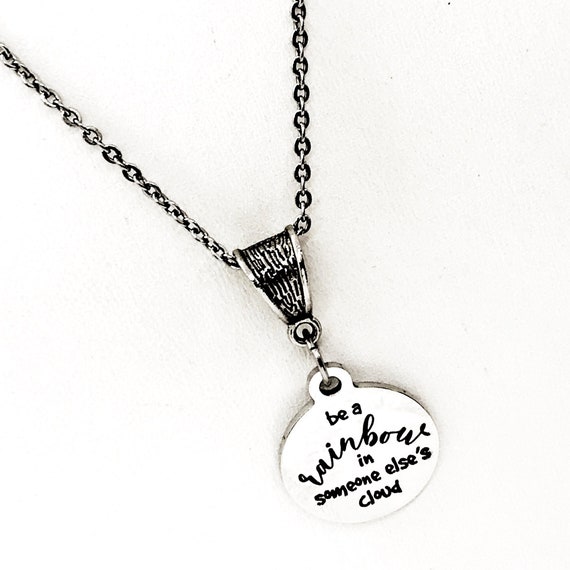 Encouraging Quote, Be A Rainbow in Someone Else’s Cloud Necklace, Positivity Quote,  Motivating Quote, Motivational Gift, Daughter Gift