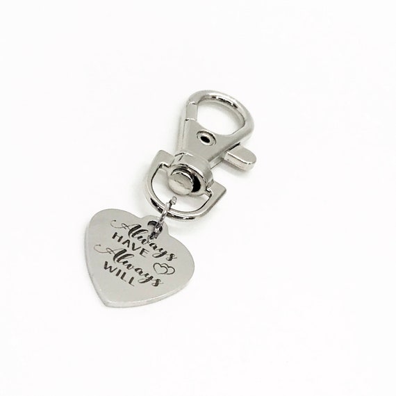Love Gift, Always Have Always Will Clip On Charm, Anniversary Gift, Husband Gift, Wife Gift, Purse Charm, Bag Charm, Briefcase Charm