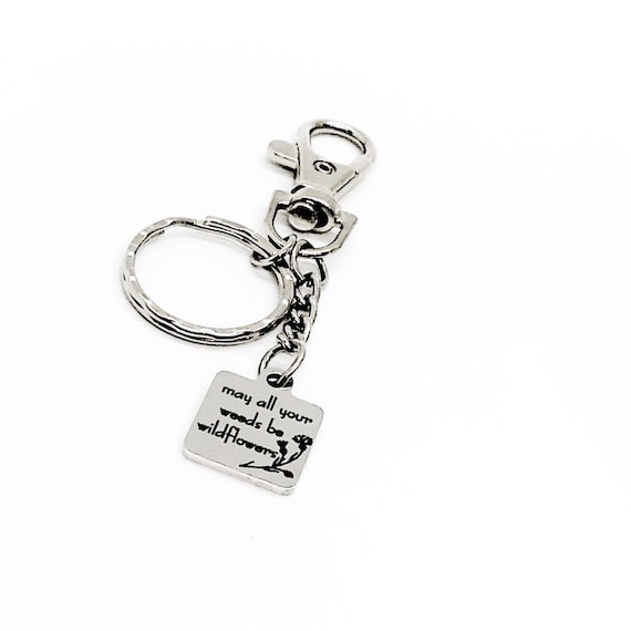 May All Of Your Weeds Be Wildflowers Charm Keychain, Gardner Gift, Flower Lover, Mom, Friend, Daughter Gift, Gift For Her, Difficult Times