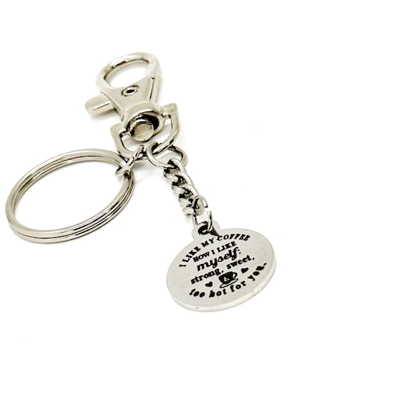 I Like My Coffee Like I Like Myself Keychain, Strong, Sweet And Too Hot For You, Daughter Gift, Funny Gifts, Friend Gifts, Wife Gifts