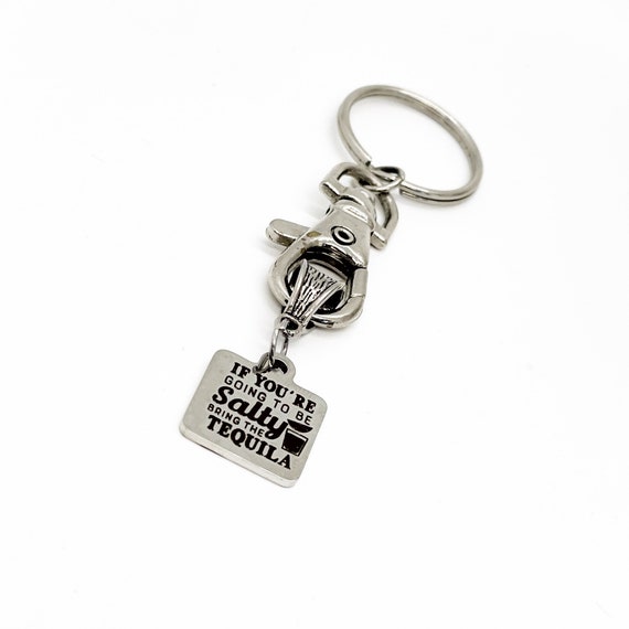 Fun Gifts, If You’re Going To Be Salty Bring The Tequila Keychain, Best Friend Gift, Gift For Her, Wife Gift, Funny Quotes