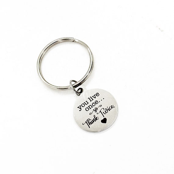 You Only Live Once So Think Twice Charm Keychain, Life Lessons, Going To College, Graduation Gift, Son Gift, Daughter Gift, Life Quotes