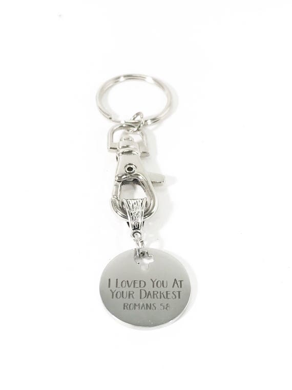 I Loved You At Your Darkest Keychain, God's Love Keyring, Romans 5 8 Keychain, Christian Keychain, Scripture Keyring, Bible Verse Keyring