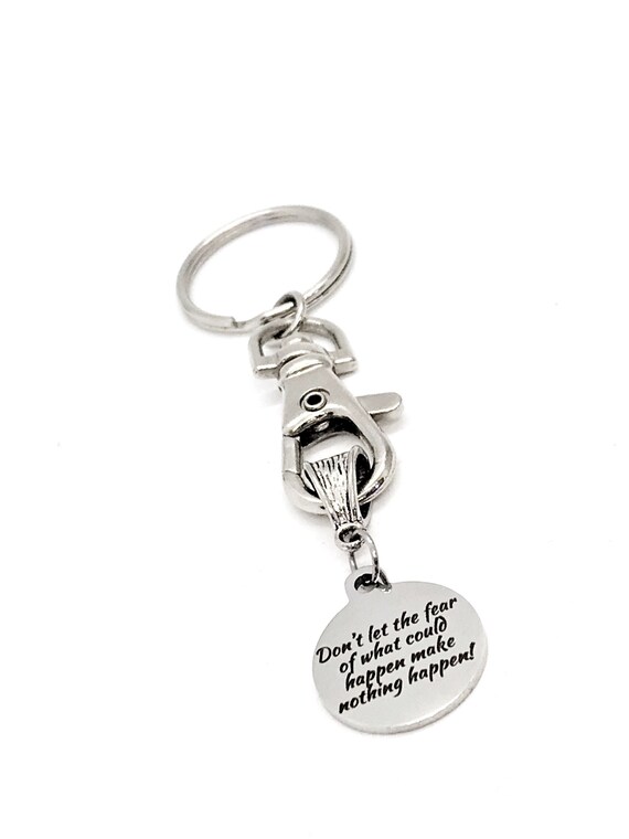 Motivation Gift, Don’t Let The Fear of What Could Happen Make Nothing Happen Keychain, Keychain Gift, Encouraging Gift, Motivating Quote