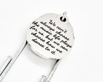 Bookmark Gift, We Can’t Choose The Music, Choose How We Dance, Encouragement Quote, Motivating Gift, Planner Bookmark, Charm Paperclip